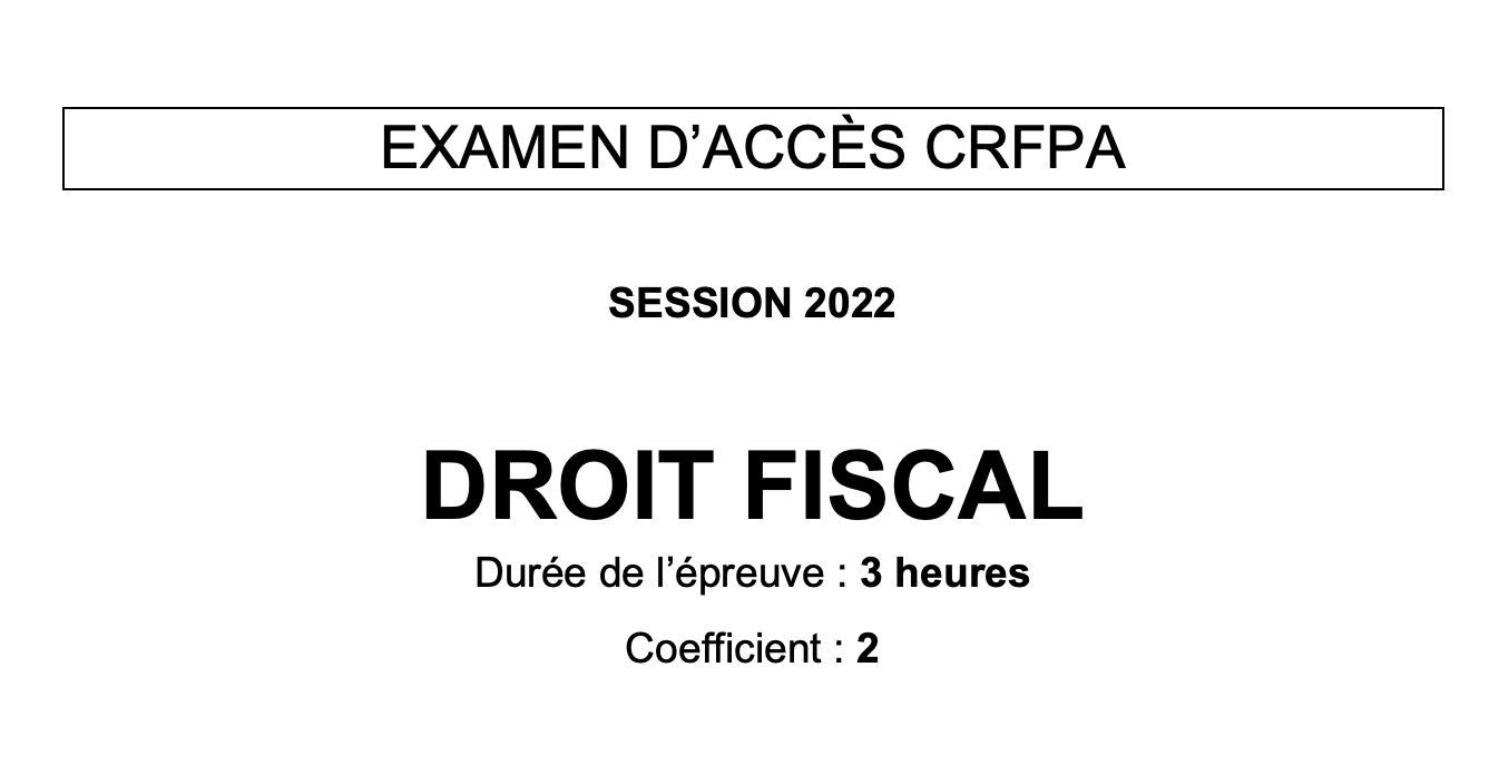 CRFPA : Préparation à l'épreuve de droit fiscal (sujet 2022)